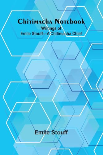 Chitimacha Notebook: Writings of Emile Stouff-A Chitimacha Chief