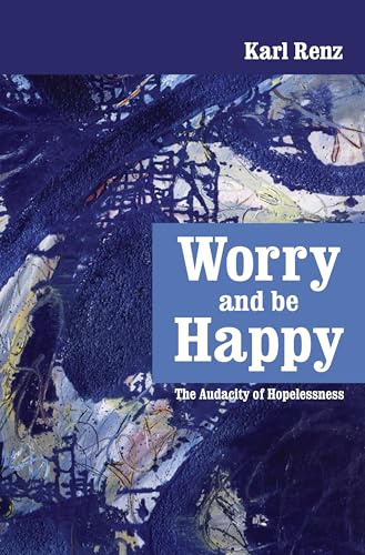 Worry and be Happy: The Audacity of Hopelessness