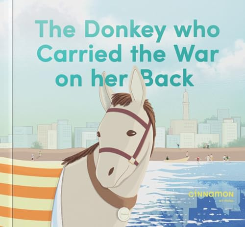Cinnamon Art Publishing Donkey Who Carried the War on Her Back.