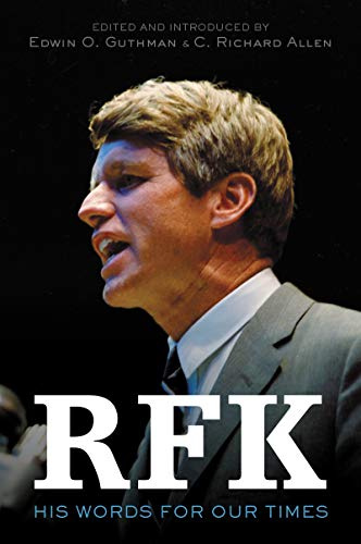 RFK: His Words for Our Times – The Fiftieth Anniversary Collection on Civil Rights and America's Legacy with Commentary from Presidents and Historians