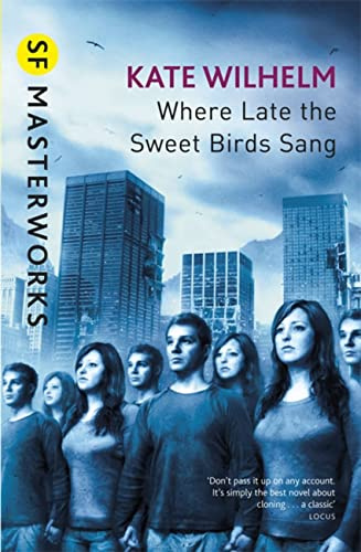 Where Late The Sweet Birds Sang: Kate Wilhelm (S.F. Masterworks)