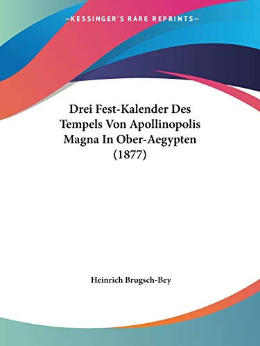 Drei Fest-Kalender Des Tempels Von Apollinopolis Magna In Ober-Aegypten (1877)