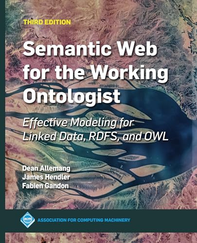 Semantic Web for the Working Ontologist: Effective Modeling for Linked Data, RDFS, and OWL (ACM Books)