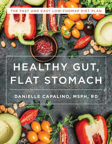 Flat Stomach, Healthy Gut: The Fast and Easy Low-Fodmap Diet Plan
