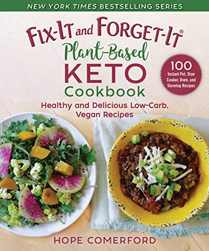 Fix-It and Forget-It Plant-Based Keto Cookbook: Healthy and Delicious Low-Carb, Vegan Recipes (Fix-It and Enjoy-It!)