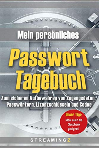 Mein persönliches Passwort Tagebuch: Zum sicheren Aufbewahren von Zugangsdaten, Passwörtern, Lizenzschlüsseln und Codes