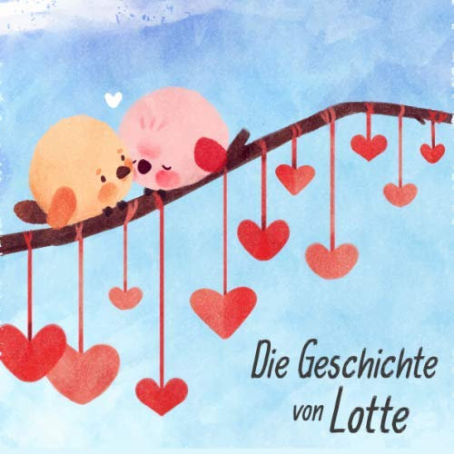 Die Geschichte von Lotte: Die Meilensteine der ersten 5 Jahre - Das personalisierte Erinnerungsalbum zum Ausfüllen, Einkleben und Selbstgestalten
