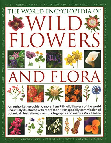 Wild Flowers & Flora, The World Encyclopedia of: An authoritative guide to more than 750 wild flowers of the world, beautifully illustrated with more ... watercolours, photographs and maps