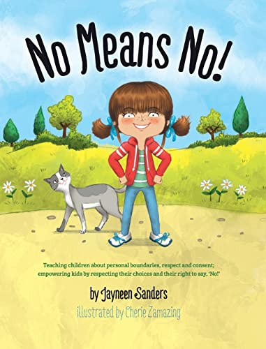 No Means No!: Teaching children about personal boundaries, respect and consent; empowering kids by respecting their choices and their right to say, 'No!'