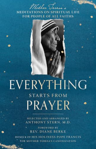 Everything Starts from Prayer: Mother Teresa's Meditations on Spiritual Life for People of All Faiths