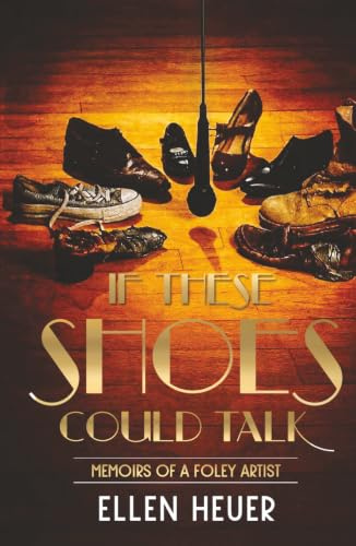 If These Shoes Could Talk: Memoirs of a Foley Artist