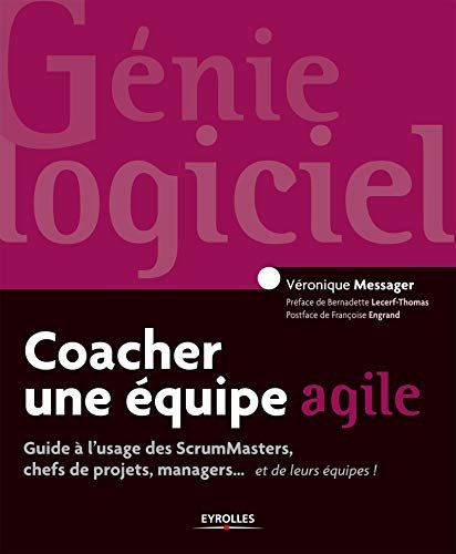 Coacher une équipe agile. Guide pour les ScrumMasters, les chefs de projets, les managers... et leurs équipes !