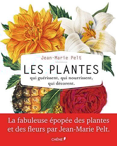 Les plantes qui guérissent, qui nourrissent, qui décorent par Jean-Marie Pelt
