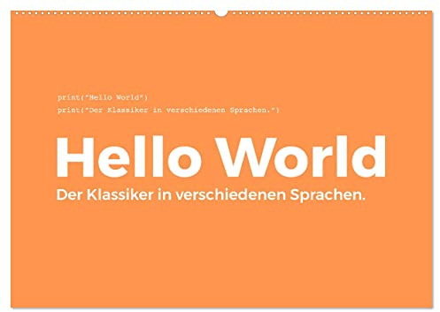 Hello World - Der Klassiker in verschiedenen Sprachen. (Wandkalender 2026 DIN A2 quer), CALVENDO Monatskalender: Ein Muss für jeden Programmierer! ... Programmiersprache. (CALVENDO Technologie)