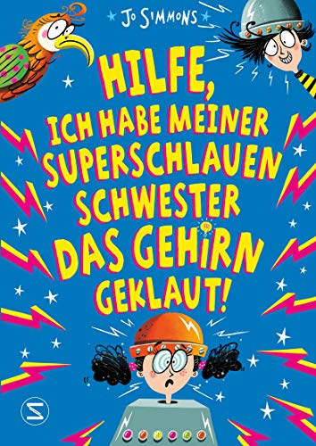 Hilfe, ich habe meiner superschlauen Schwester das Gehirn geklaut!: Mit vielen witzigen Illustrationen | Kinderbuch ab 8 Jahren