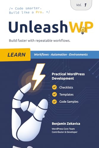 UnleashWP Learn | Vol. 1: Professional WordPress Development – Workflows, Automation & Environments, with Checklists, Templates and Code Snippets for Everyday Projects.