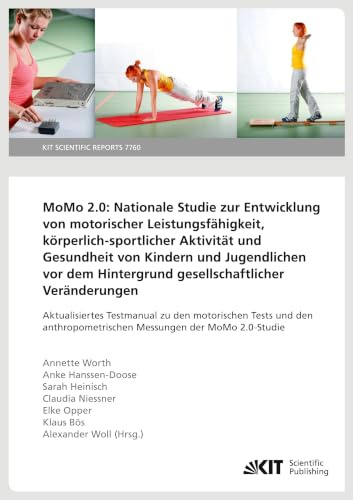 MoMo 2.0: Nationale Studie zur Entwicklung von motorischer Leistungsfähigkeit, körperlich-sportlicher Aktivität und Gesundheit von Kindern und ... der MoMo 2.0-Studie (KIT Scientific Reports)