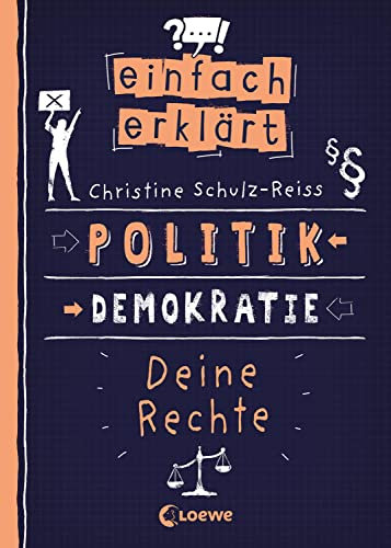 Einfach erklärt - Politik - Demokratie - Deine Rechte: Spannendes Sachbuch über unsere Demokratie und Kinderrechte - Für Kinder ab 10 Jahren