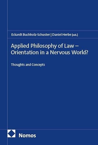 Applied Philosophy of Law – Orientation in a Nervous World?: Thoughts and Concepts