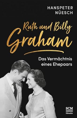 Ruth und Billy Graham: Das Vermächtnis eines Ehepaars (Das Vermächtnis von Billy Graham)