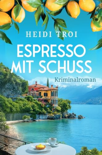 Espresso mit Schuss: Ein Krimi vom Gardasee mit dem Duft von Kaffee | Der zweite Fall für Bianca Rossi (Ein Fall für Bianca Rossi 2)