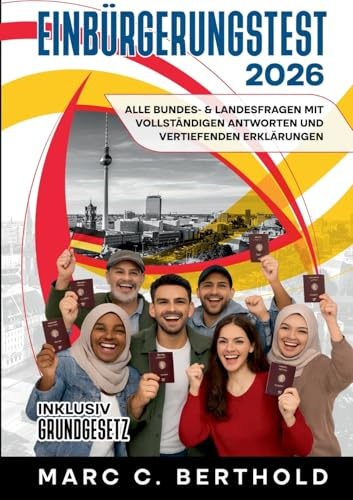 Einbürgerungstest 2026: Alle Bundes- & Landesfragen mit vollständigen Antworten und vertiefenden Erklärungen. Inklusiv Grundgesetz