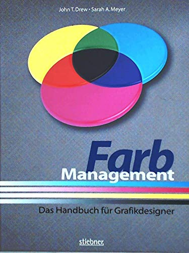 Farbmanagement: Das Handbuch für Grafikdesigner