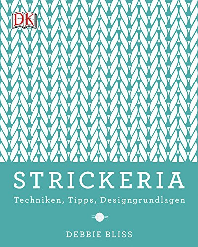 Strickeria: Techniken, Tipps, Designgrundlagen