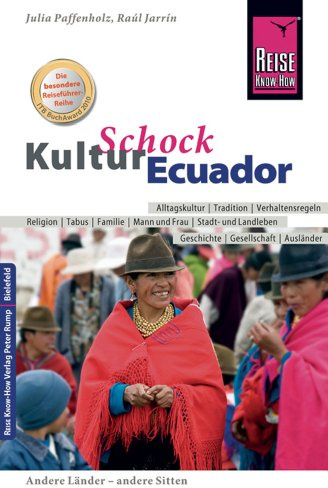 Reise Know-How KulturSchock Ecuador: Alltagskultur, Traditionen, Verhaltensregeln, ...
