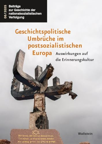 Geschichtspolitische Umbrüche im postsozialistischen Europa: Auswirkungen auf die Erinnerungskultur (Beiträge zur Geschichte der nationalsozialistischen Verfolgung)