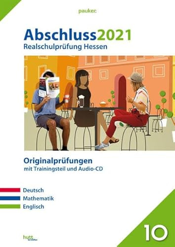 Abschluss 2021 - Realschulprüfung Hessen: Originalprüfungen mit Trainingsteil für die Fächer Deutsch, Mathematik und Englisch sowie Audio-CD für Englisch (pauker.)