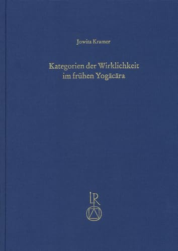 Kategorien der Wirklichkeit im frühen Yogacara: Der Fünf-vastu-Abschnitt in der Viniscayasamgrahani der Yogacarabhumi (Contributions to Tibetan Studies, Band 4)