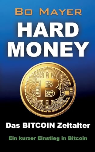 HARD MONEY Das BITCOIN Zeitalter: Ein kurzer Einstieg in Bitcoin