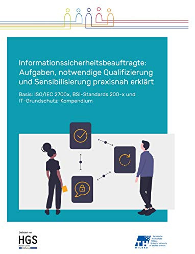 Informationssicherheitsbeauftragte: Aufgaben, notwendige Qualifizierung und Sensibilisierung praxisnah erklärt: Basis: ISO/IEC 2700x, BSI-Standards 200-x und IT-Grundschutz-Kompendium, Sonderedition