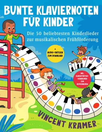 Bunte Klaviernoten für Kinder - Die 50 beliebtesten Kinderlieder zur musikalischen Frühförderung inkl. Klaviertasten-Schablonen zum Ausschneiden + Audio-Dateien zum Download