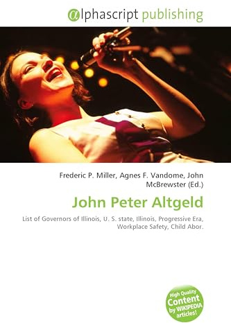 John Peter Altgeld: List of Governors of Illinois, U. S. state, Illinois, Progressive Era, Workplace Safety, Child Abor.