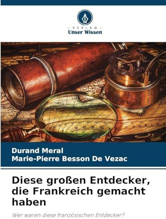 Diese großen Entdecker, die Frankreich gemacht haben: Wer waren diese französischen Entdecker?
