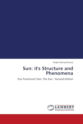 Sun: it's Structure and Phenomena: Our Prominent Star: The Sun - Second Edition