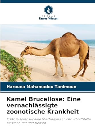 Kamel Brucellose: Eine vernachlässigte zoonotische Krankheit: Risikofaktoren für eine Übertragung an der Schnittstelle zwischen Tier und Mensch