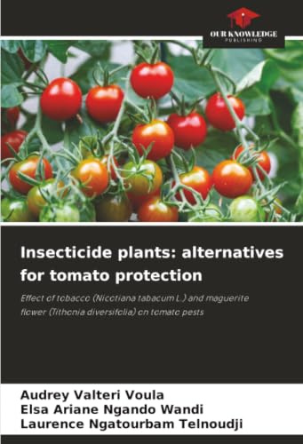 Insecticide plants: alternatives for tomato protection: Effect of tobacco (Nicotiana tabacum L.) and maguerite flower (Tithonia diversifolia) on tomato pests