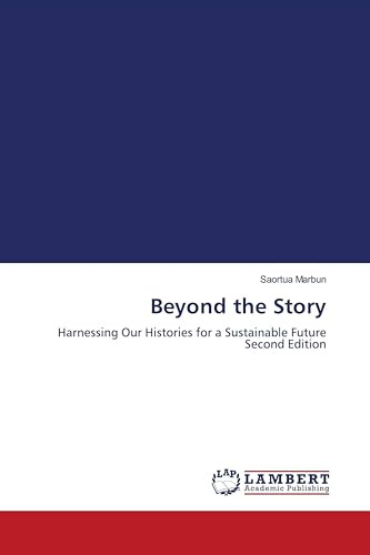 Beyond the Story: Harnessing Our Histories for a Sustainable Future Second Edition