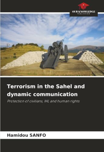 Terrorism in the Sahel and dynamic communication: Protection of civilians, IHL and human rights