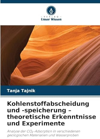 Kohlenstoffabscheidung und -speicherung - theoretische Erkenntnisse und Experimente: Analyse der CO¿-Adsorption in verschiedenen geologischen Materialien und Wasserproben