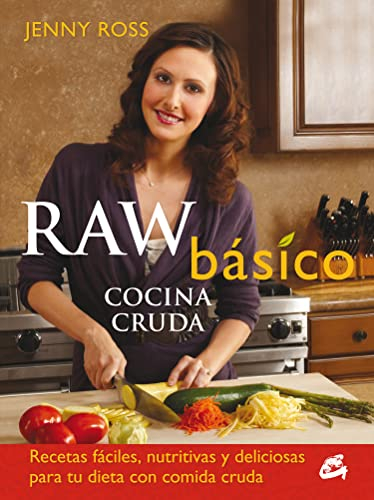 Raw Básico, Cocina Cruda: Recetas fáciles, nutritivas y deliciosas para tu dieta con comida cruda (SIN COLECCION)