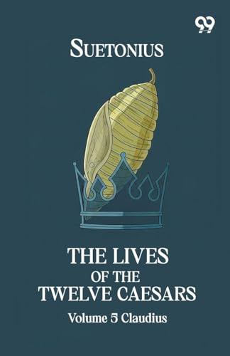 The Lives Of The Twelve Caesars: Volume 5 Claudius