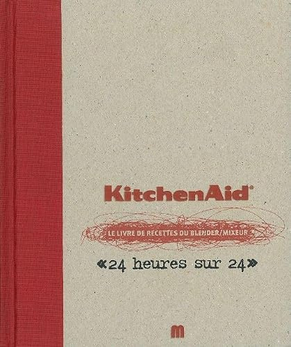 KitchenAid: Le livre de recettes du blender/mixeur 24 heures sur 24