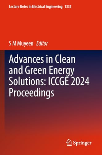 Advances in Clean and Green Energy Solutions: ICCGE 2024 Proceedings (Lecture Notes in Electrical Engineering, Band 1333)