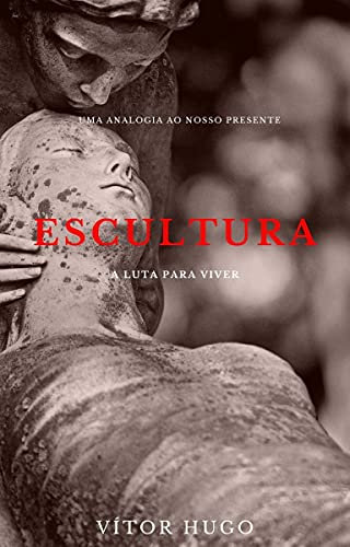 Escultura: A luta Para Viver (Portuguese Edition)