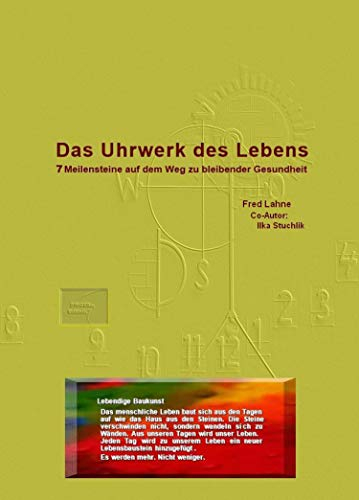 Das Uhrwerk des Lebens: Sieben Meilensteine auf dem Weg zu bleibender Gesundheit