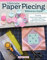 Ultimate Paper Piecing Reference Guide: Everything Quilters Need to Know About Foundation FPP and English Paper Piecing EPP